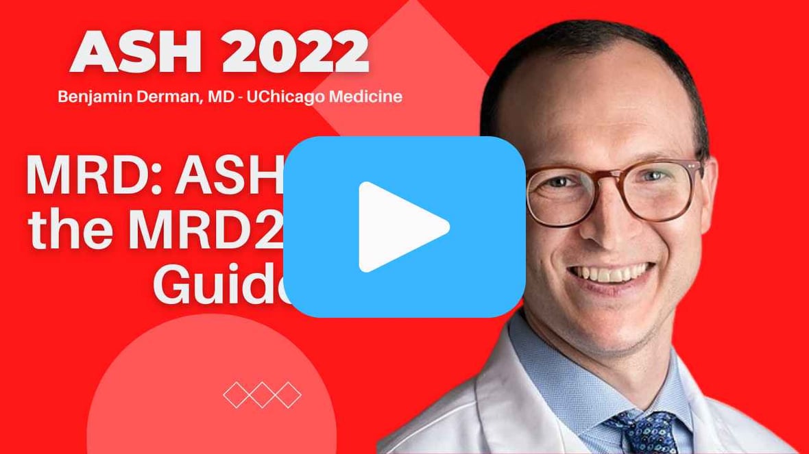 Benjamin Derman, MD - ASH 2022 The MRD2STOP Guide